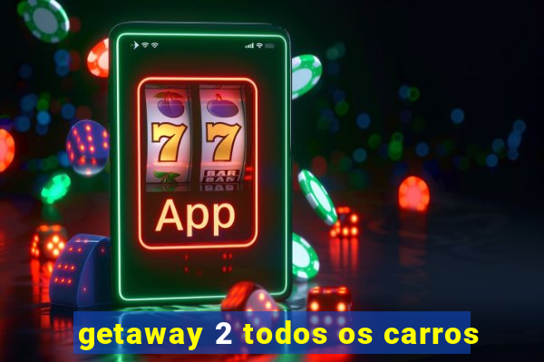 getaway 2 todos os carros